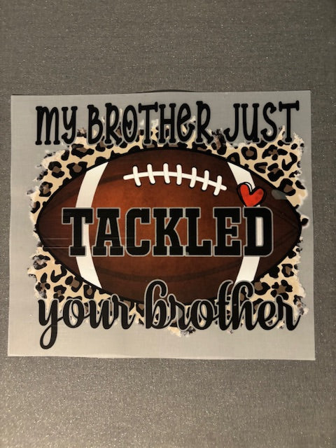 My Brother Just tackled your Brother