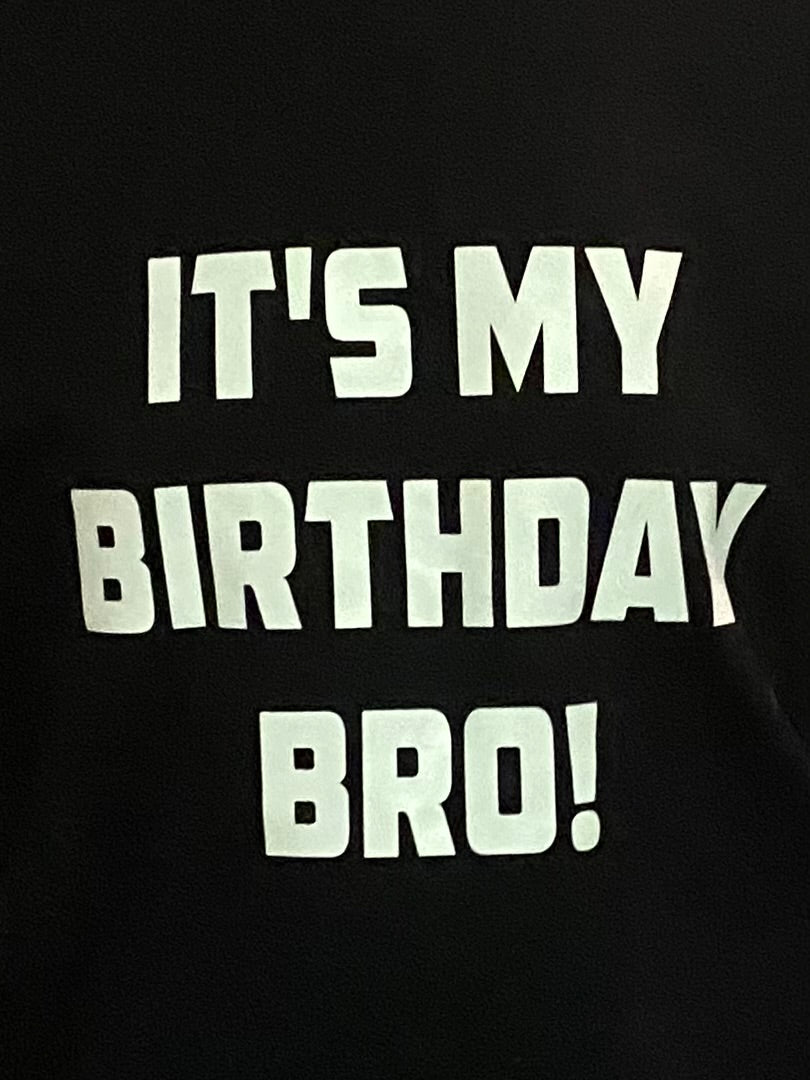 It's my Birthday Bro